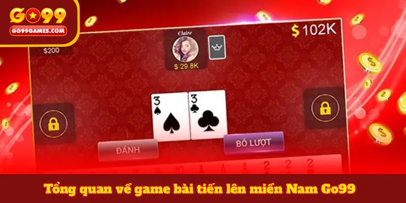 Tổng quan về game bài tiến lên miền Nam Go99