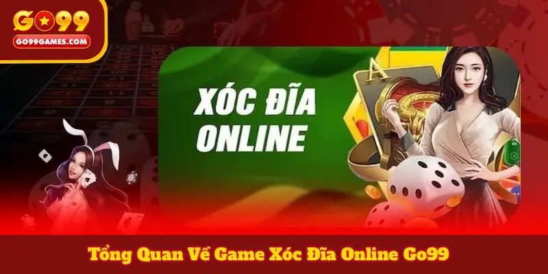 Tổng Quan Về Game Xóc Đĩa Online Go99