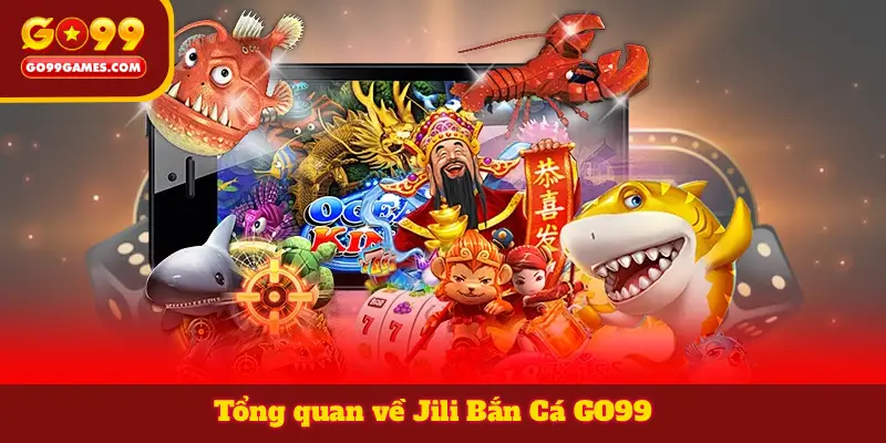 Tổng quan về Jili Bắn Cá GO99 