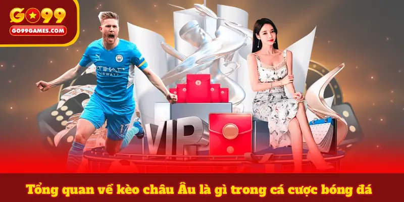 Tổng quan về kèo châu Âu là gì trong cá cược bóng đá