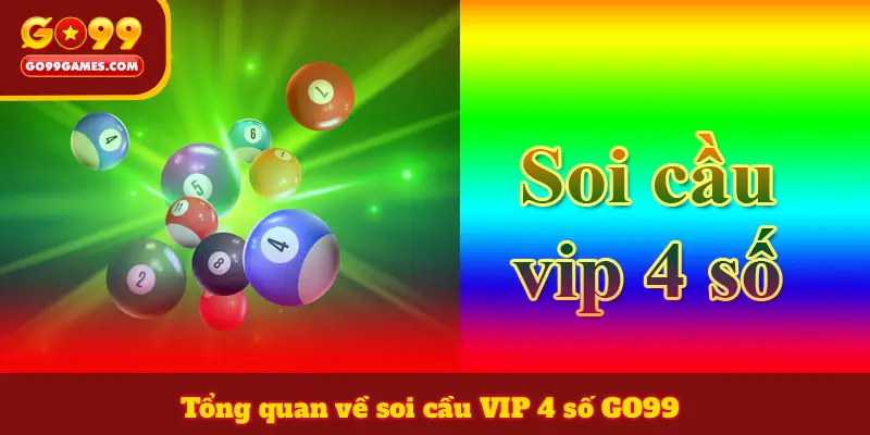 Tổng quan về soi cầu VIP 4 số GO99