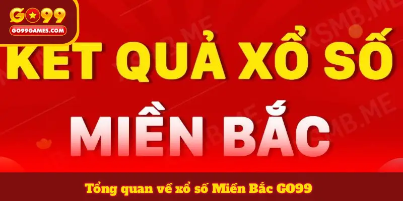 Tổng quan về xổ số Miền Bắc GO99