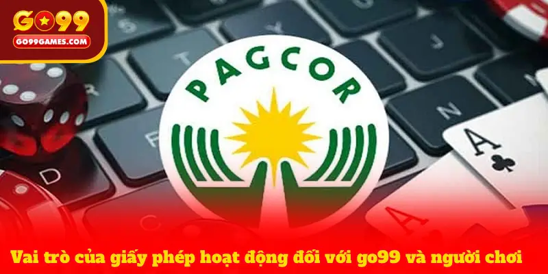 Vai trò của giấy phép hoạt động đối với go99 và người chơi