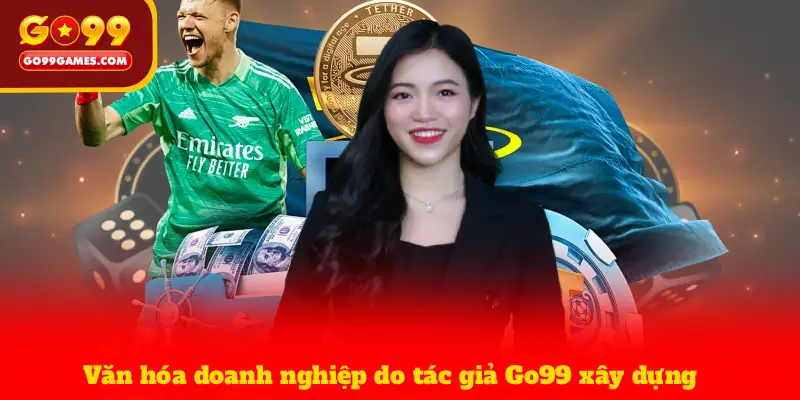 Văn hóa doanh nghiệp do tác giả Go99 xây dựng