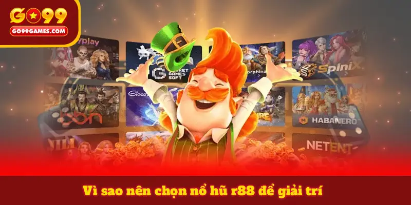 Vì sao nên chọn nổ hũ r88 để giải trí